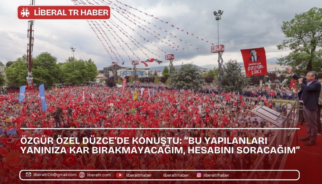 Özgür Özel Düzce’de Konuştu: “Bu Yapılanları Yanınıza Kar Bırakmayacağım, Hesabını Soracağım”