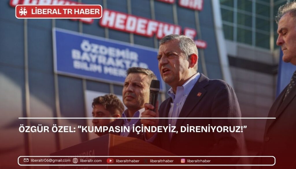 Özgür Özel: “Kumpasın İçindeyiz, Direniyoruz!”