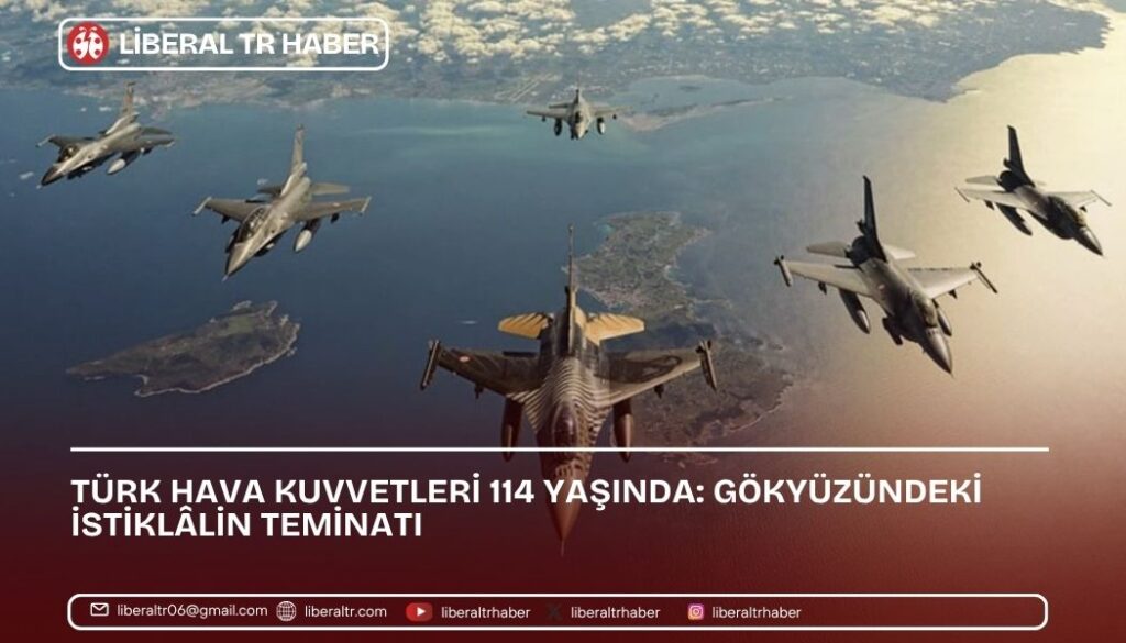 Türk Hava Kuvvetleri 114 Yaşında: Gökyüzündeki İstiklâlin Teminatı