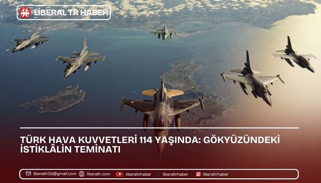 Türk Hava Kuvvetleri 114 Yaşında: Gökyüzündeki İstiklâlin Teminatı