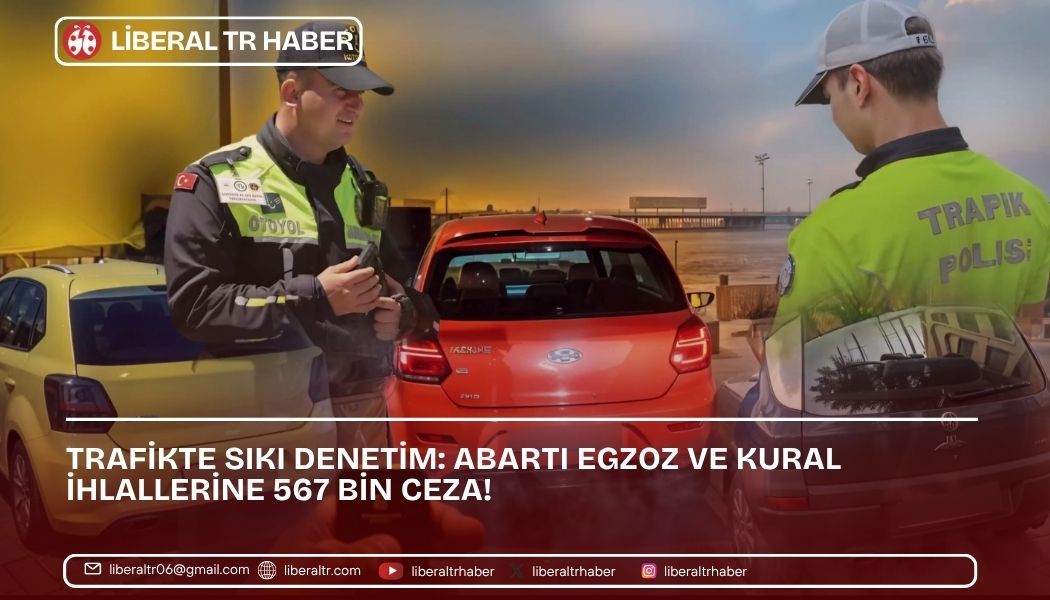 Trafikte Sıkı Denetim: Abartı Egzoz ve Kural İhlallerine 567 Bin Ceza!