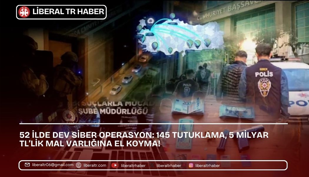 52 İlde Dev Siber Operasyon: 145 Tutuklama, 5 Milyar TL’lik Mal Varlığına El Koyma!
