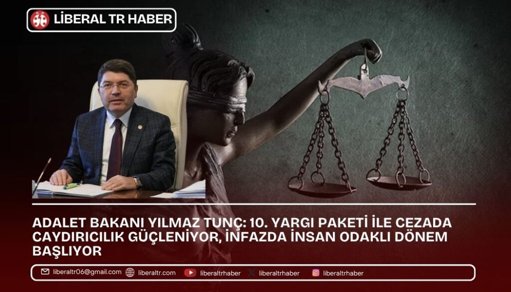 Adalet Bakanı Yılmaz Tunç: 10. Yargı Paketi ile Cezada Caydırıcılık Güçleniyor, İnfazda İnsan Odaklı Dönem Başlıyor