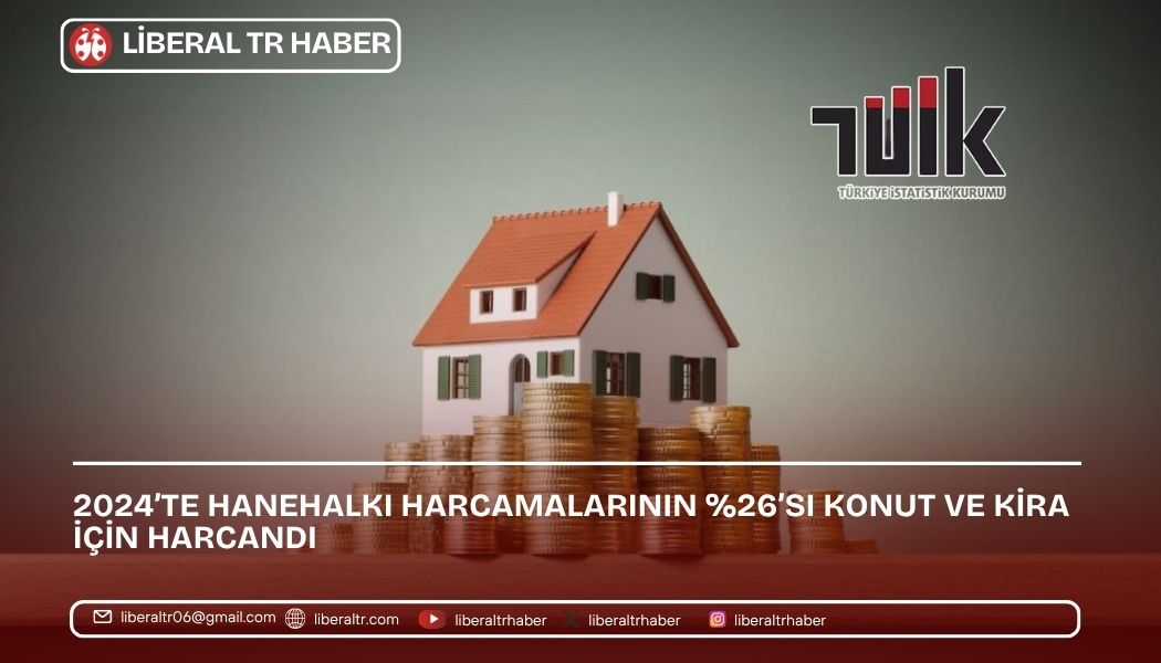 2024’te Hanehalkı Harcamalarının Yüzde 26’sı Konut ve Kira İçin Harcandı