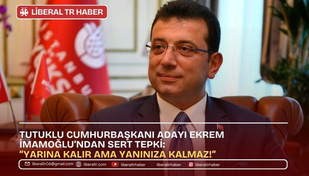 Ekrem İmamoğlu’ndan Sert Tepki: “Yarına Kalır Ama Yanınıza Kalmaz!”