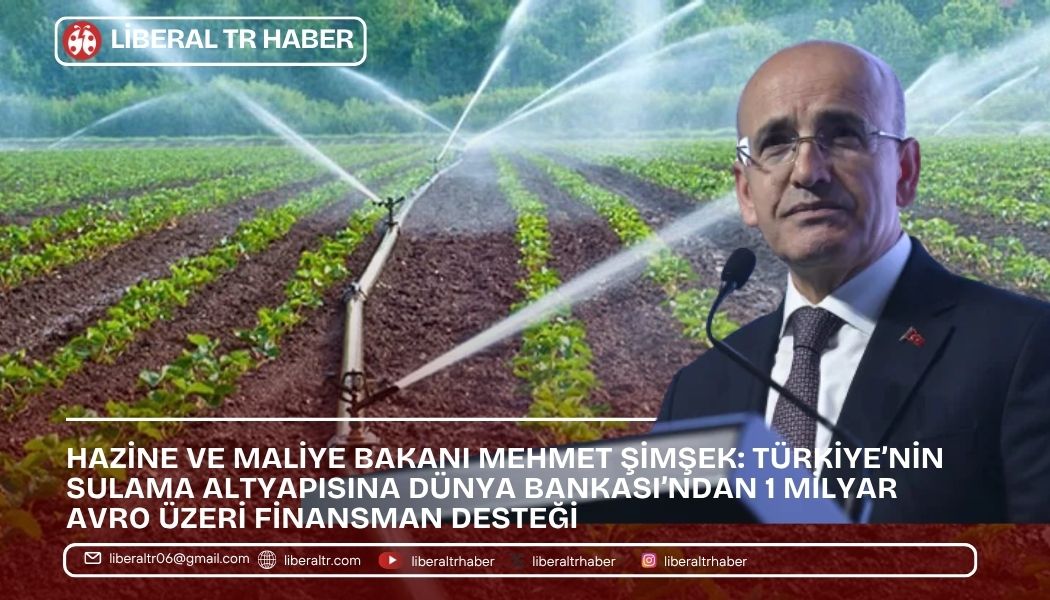 Türkiye’nin Sulama Altyapısına Dünya Bankası’ndan 1 Milyar Avro Üzeri Finansman Desteği