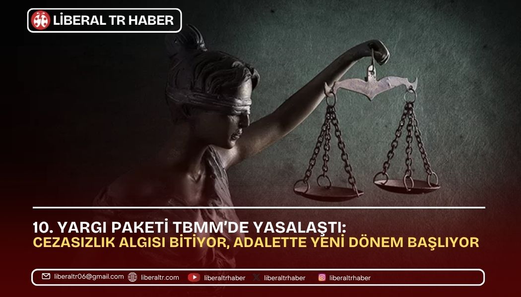 10. Yargı Paketi TBMM’de Yasalaştı: Cezasızlık Algısı Bitiyor, Adalette Yeni Dönem Başlıyor