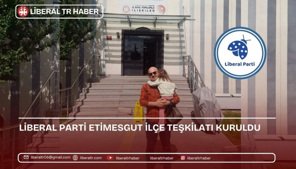 Liberal Parti Etimesgut İlçe Teşkilatı Kuruldu