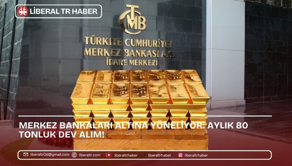 Merkez Bankaları Altına Yöneliyor: Aylık 80 Tonluk Dev Alım!