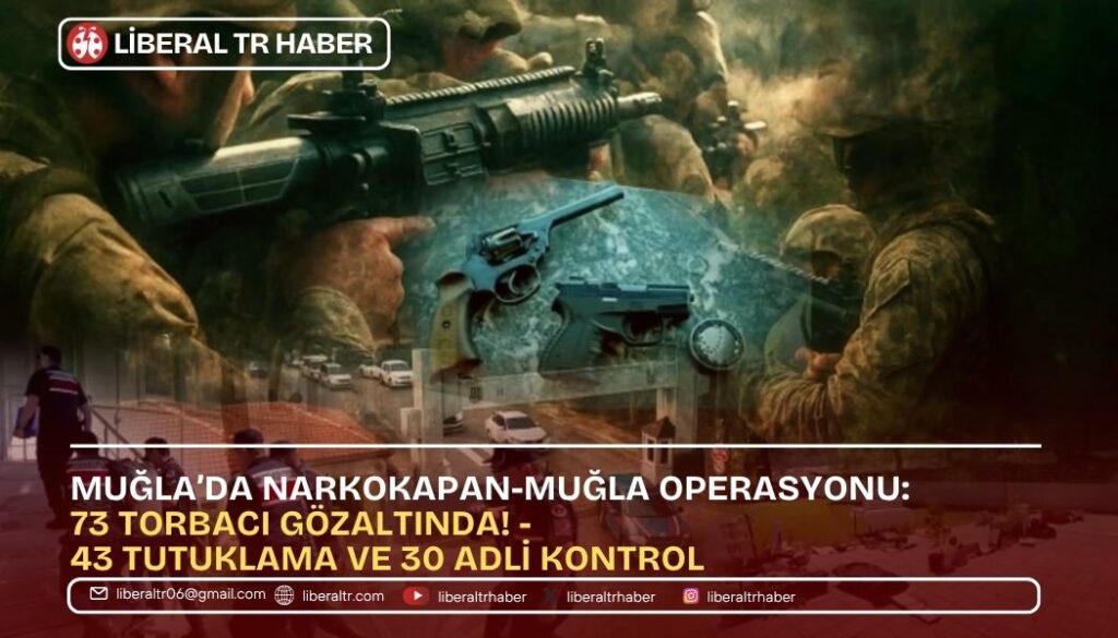 Muğla’da NARKOKAPAN-MUĞLA Operasyonu: 73 Torbacı Gözaltında! – 43 Tutuklama ve 30 Adli Kontrol