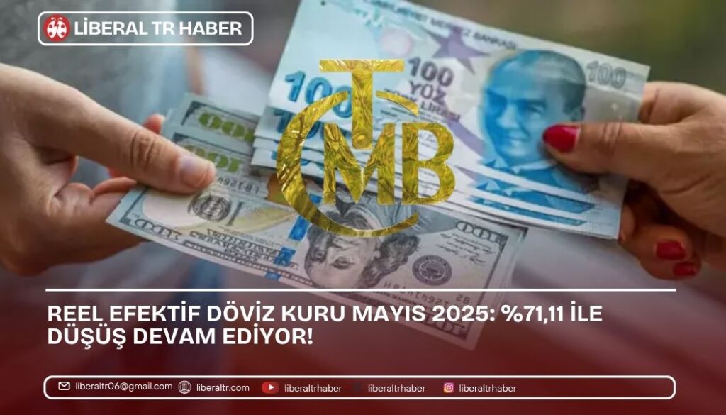 Reel Efektif Döviz Kuru Mayıs 2025: Yüzde 71,11 ile Düşüş Devam Ediyor!