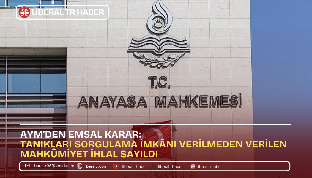 AYM’den Emsal Karar: Tanıkları Sorgulama İmkânı Verilmeden Verilen Mahkûmiyet İhlal Sayıldı