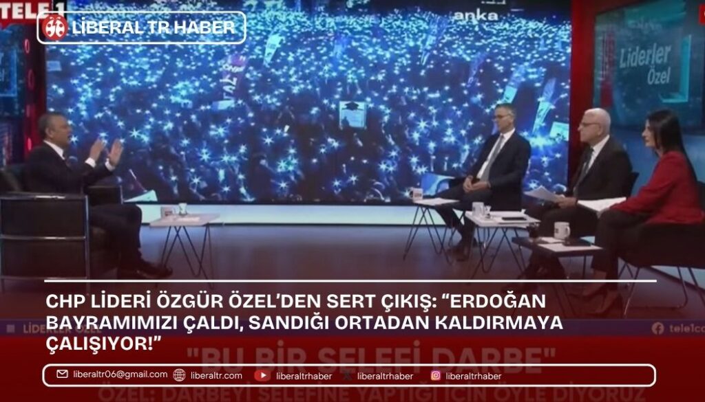 CHP Lideri Özgür Özel’den Sert Çıkış: “Erdoğan Bayramımızı Çaldı, Sandığı Ortadan Kaldırmaya Çalışıyor!”