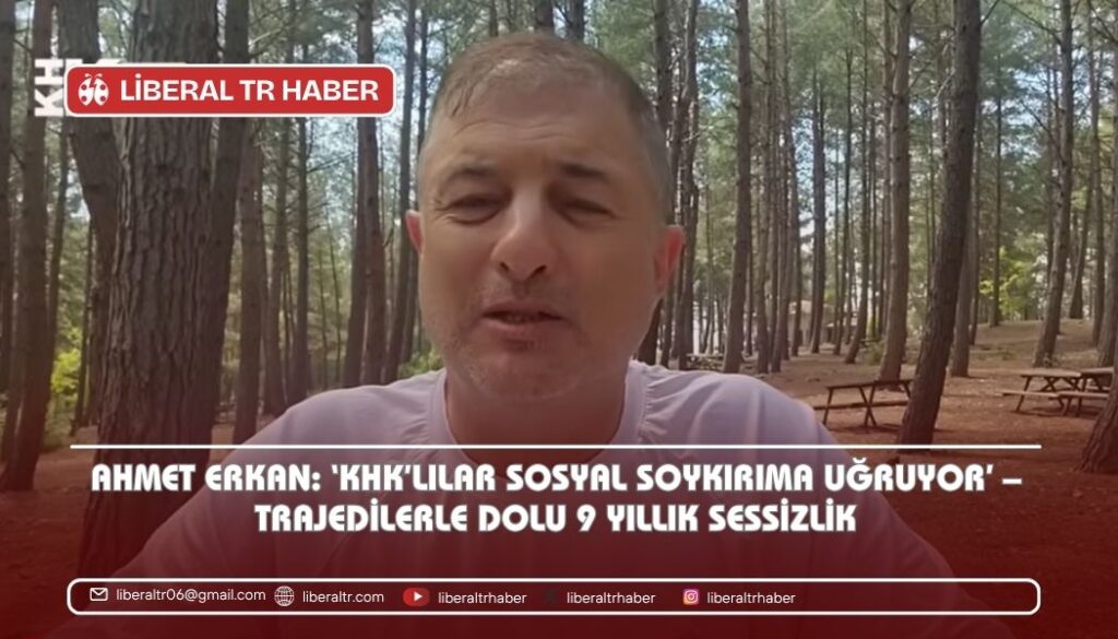 Ahmet Erkan: ‘KHK’lılar Sosyal Soykırıma Uğruyor’ – Trajedilerle Dolu 9 Yıllık Sessizlik