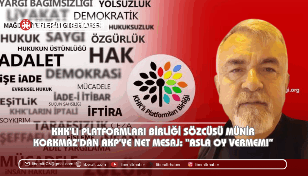KHK’lı Platformları Birliği Sözcüsü Münir Korkmaz’dan AKP’ye Net Mesaj: “Asla Oy Vermem!”
