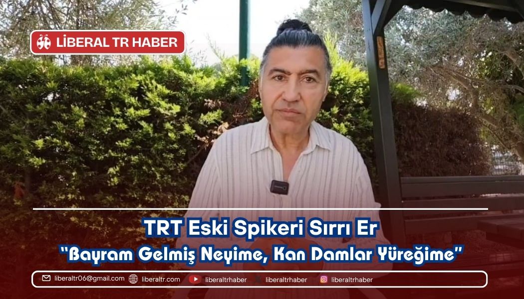 TRT Eski Spikeri Sırrı Er’den Yürek Yakan Bayram Mesajı: “Bayram Gelmiş Neyime, Kan Damlar Yüreğime”