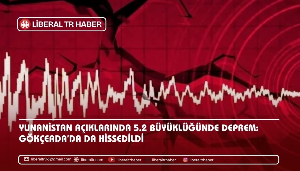 Yunanistan Açıklarında 5.2 Büyüklüğünde Deprem: Gökçeada’da da Hissedildi