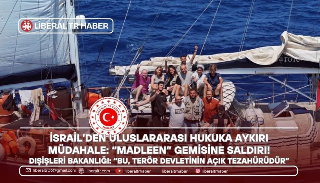 Dışişleri’nden Sert Tepki: İsrail’in “Madleen” Gemisine Müdahalesi Uluslararası Hukukun İhlalidir!