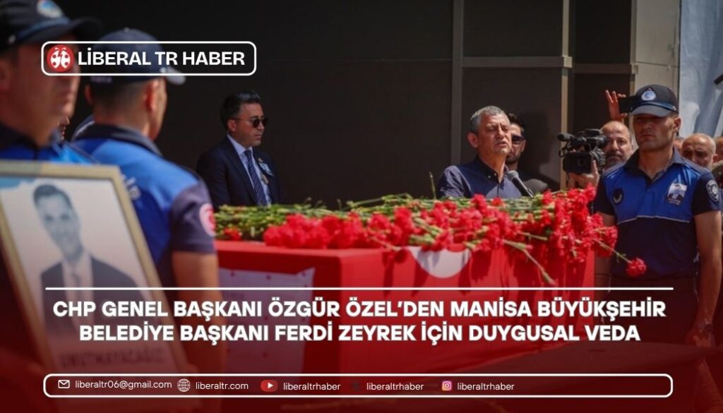 CHP Genel Başkanı Özgür Özel’den Manisa Büyükşehir Belediye Başkanı Ferdi Zeyrek İçin Duygusal Veda