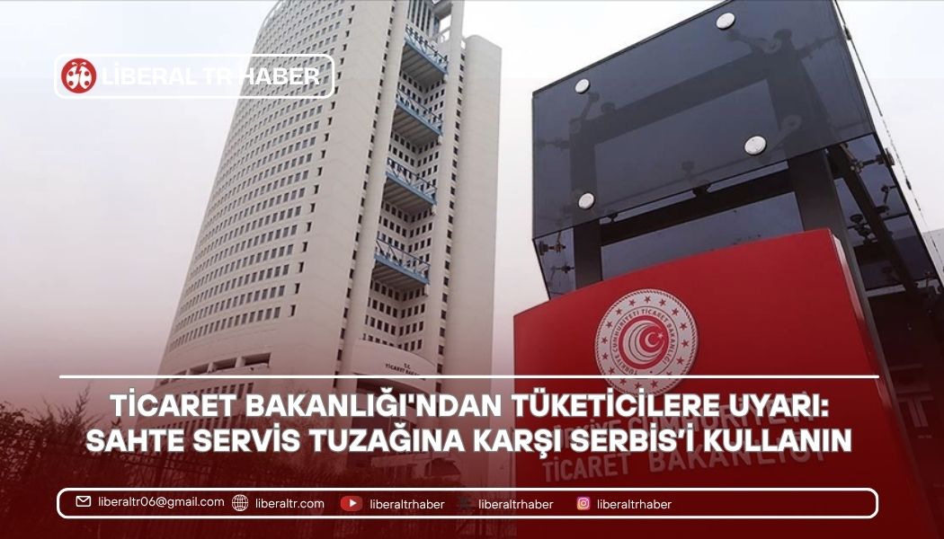 Ticaret Bakanlığı’ndan Tüketicilere Uyarı: Sahte Servis Tuzağına Karşı SERBİS’i Kullanın