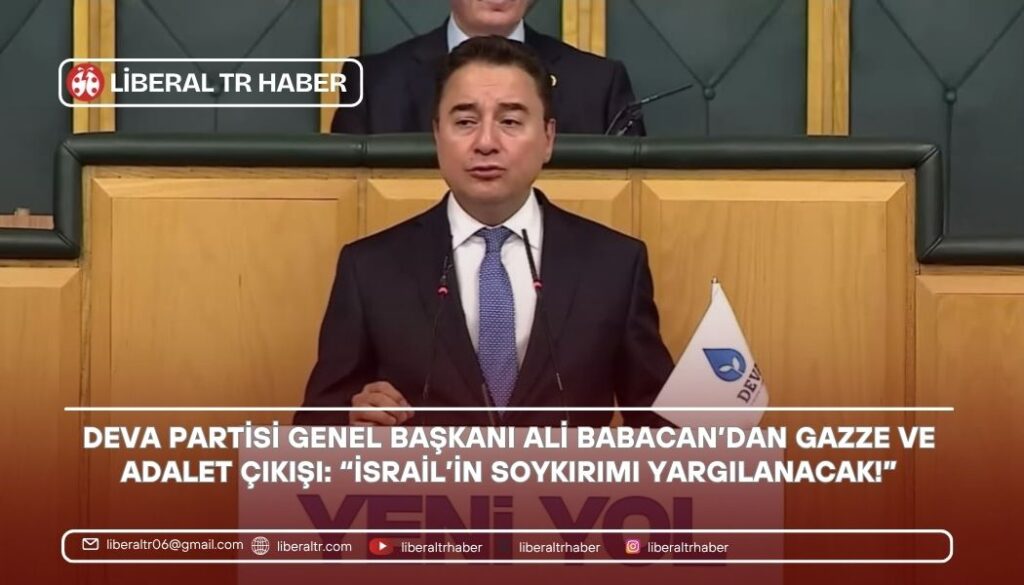 DEVA Partisi Genel Başkanı Ali Babacan’dan Gazze ve Adalet Çıkışı: “İsrail’in Soykırımı Yargılanacak!”