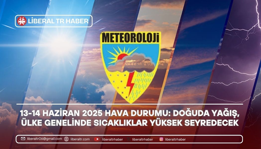 13-14 Haziran 2025 Hava Durumu: Doğuda Yağış, Ülke Genelinde Sıcaklıklar Yüksek Seyredecek