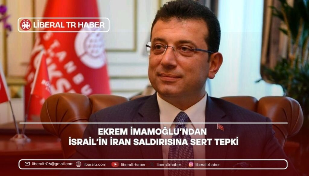Ekrem İmamoğlu’ndan İsrail’in İran Saldırısına Sert Tepki