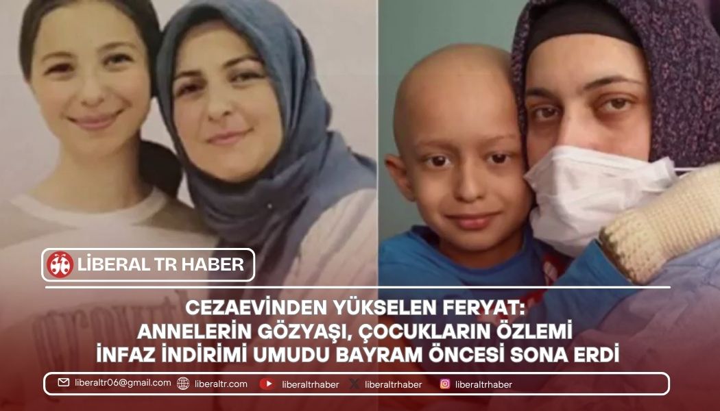 Cezaevinden Yükselen Feryat: Annelerin Gözyaşı, Çocukların Özlemi – İnfaz İndirimi Umudu Bayram Öncesi Sona Erdi