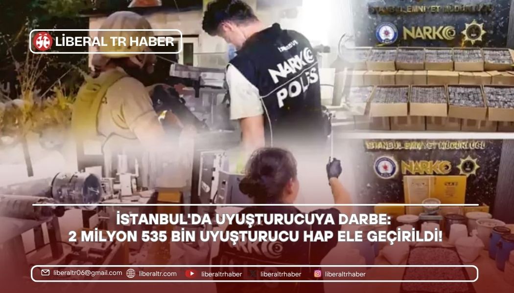 İstanbul’da Uyuşturucuya Darbe: 2 Milyon 535 Bin Uyuşturucu Hap Ele Geçirildi!