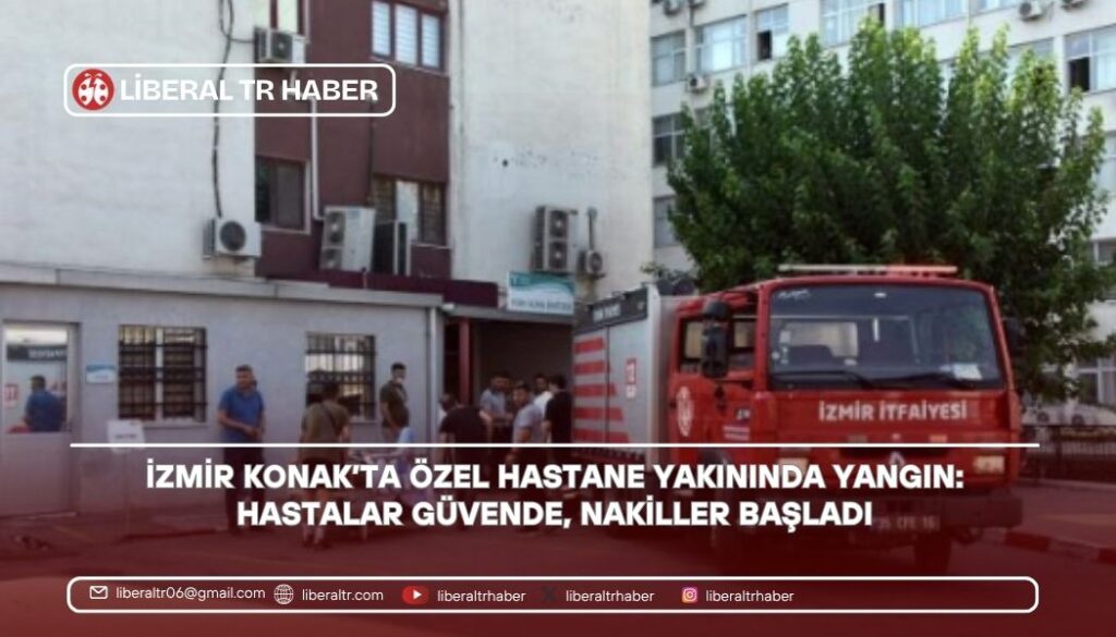 İzmir Konak’ta Özel Hastane Yakınında Yangın: Hastalar Güvende, Nakiller Başladı