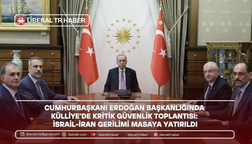 Cumhurbaşkanı Erdoğan Başkanlığında Kritik Güvenlik Toplantısı: İsrail-İran Gerilimi Masaya Yatırıldı