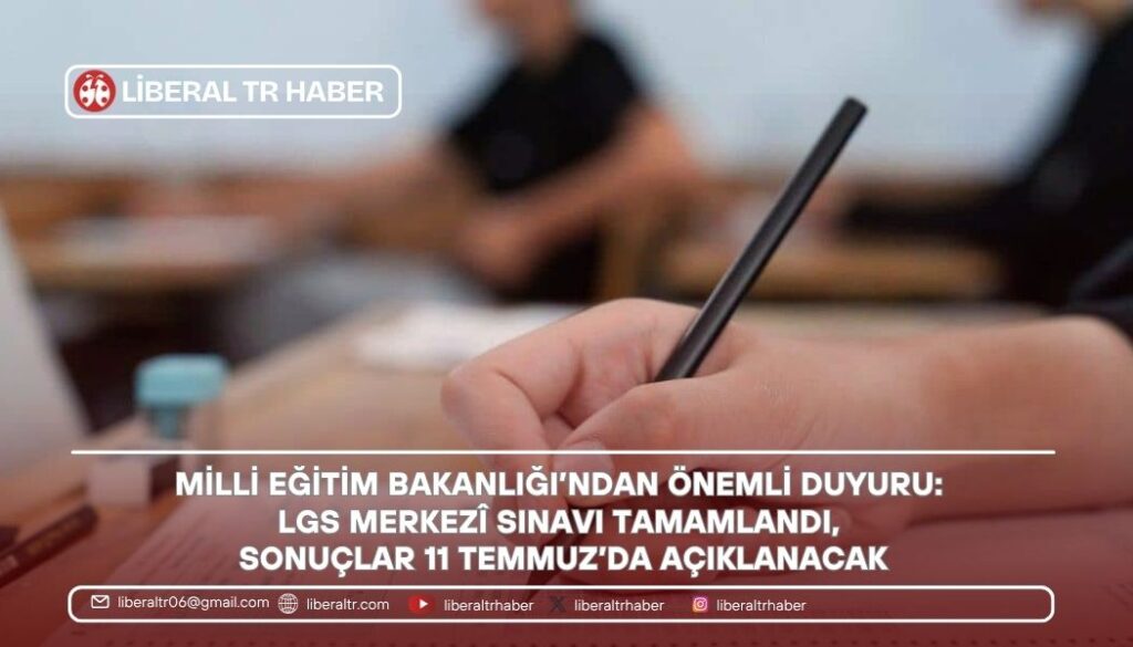 Milli Eğitim Bakanlığı’ndan Önemli Duyuru: LGS Merkezî Sınavı Tamamlandı, Sonuçlar 11 Temmuz’da Açıklanacak