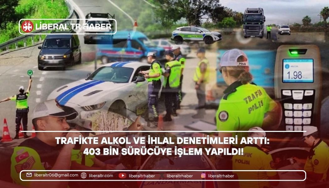 Trafikte Alkol ve İhlal Denetimleri Arttı: 403 Bin Sürücüye İşlem Yapıldı!