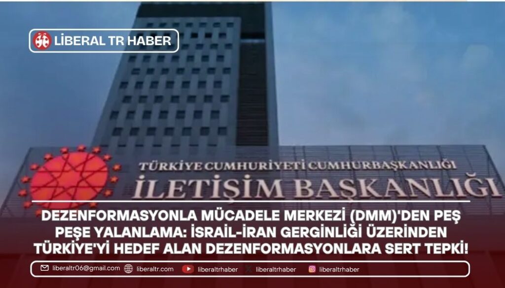 DMM’den Peş Peşe Yalanlama: İsrail-İran Gerginliği Üzerinden Türkiye’yi Hedef Alan Dezenformasyonlara Sert Tepki!