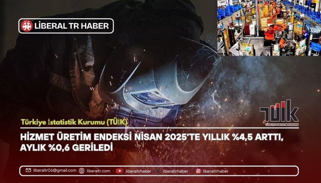 Hizmet Üretim Endeksi Nisan 2025’te Yıllık Yüzde 4,5 Arttı, Aylık Yüzde 0,6 Geriledi