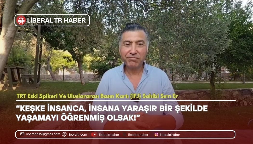 🎙️ TRT Eski Spikeri Sırrı Er’den Çarpıcı Mesaj: “Keşke İnsanca, İnsana Yaraşır Bir Şekilde Yaşamayı Öğrenmiş Olsak!”