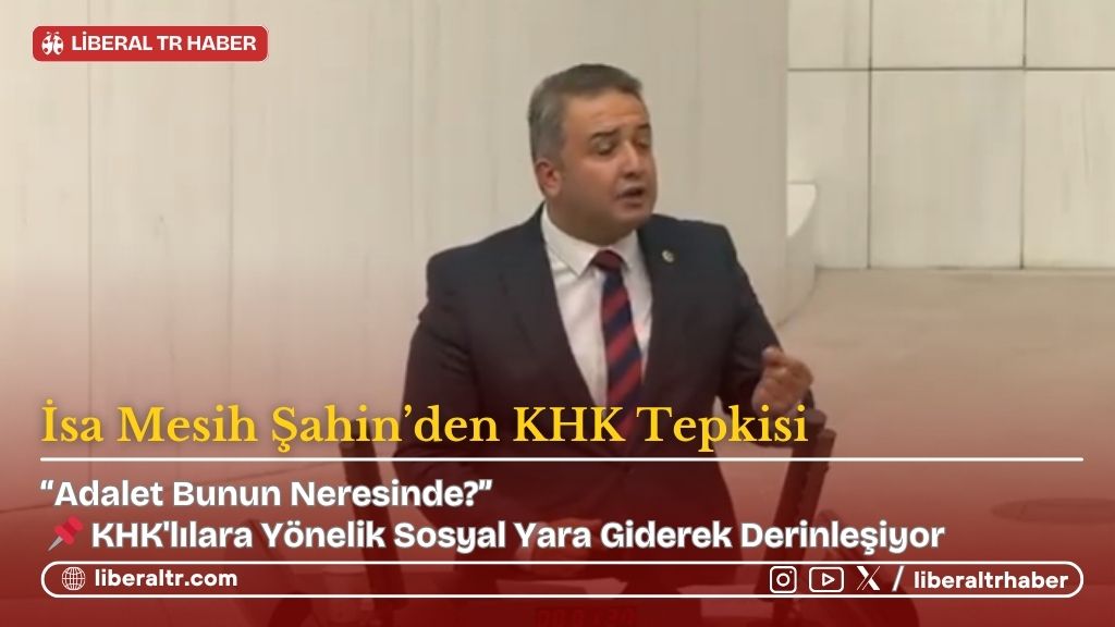 İsa Mesih Şahin’den KHK Tepkisi: “Adalet Bunun Neresinde?”