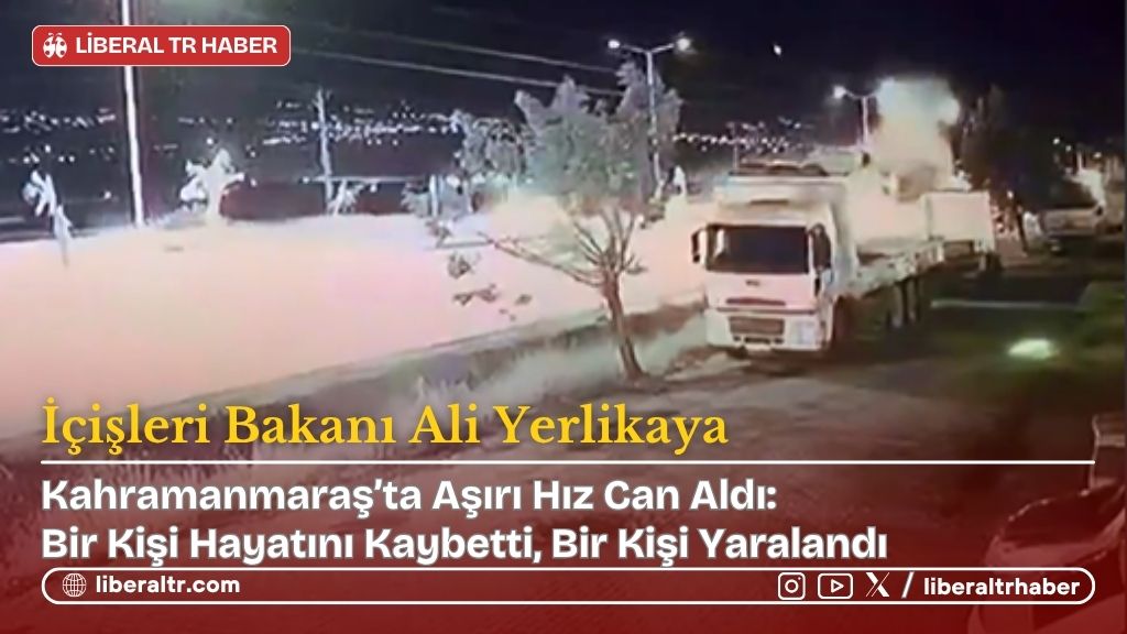 Kahramanmaraş’ta Aşırı Hız Can Aldı: Bir Kişi Hayatını Kaybetti, Bir Kişi Yaralandı