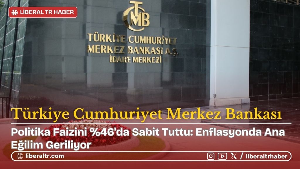 TCMB, Politika Faizini %46’da Sabit Tuttu: Enflasyonda Ana Eğilim Geriliyor