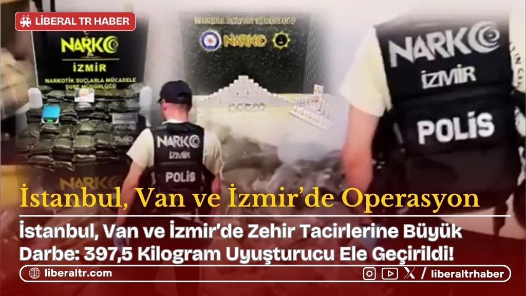 İstanbul, Van ve İzmir’de Zehir Tacirlerine Büyük Darbe: 397,5 Kilogram Uyuşturucu Ele Geçirildi!