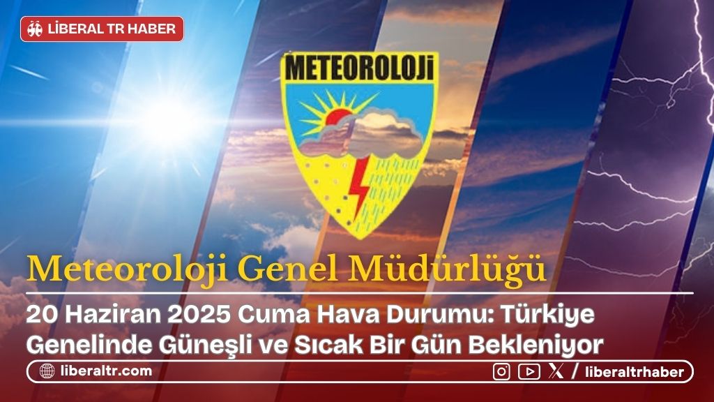 20 Haziran 2025 Cuma Hava Durumu: Türkiye Genelinde Güneşli ve Sıcak Bir Gün Bekleniyor