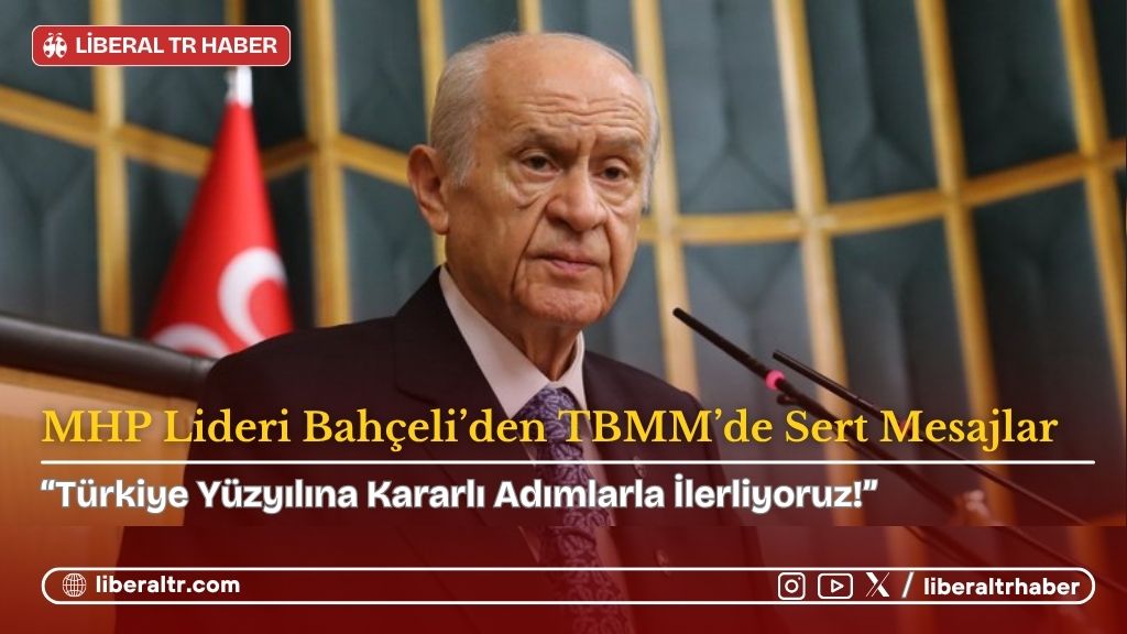MHP Lideri Bahçeli’den TBMM’de Sert Mesajlar: “Türkiye Yüzyılına Kararlı Adımlarla İlerliyoruz!”