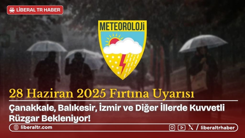 28 Haziran 2025 Fırtına Uyarısı: Çanakkale, Balıkesir, İzmir ve Diğer İllerde Kuvvetli Rüzgar Bekleniyor!