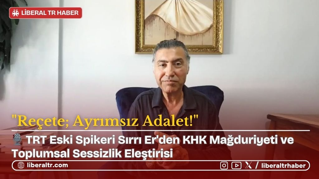 🎙️ TRT Eski Spikeri Sırrı Er’den KHK Mağduriyeti ve Toplumsal Sessizlik Eleştirisi: “Reçete; Ayrımsız Adalet!”