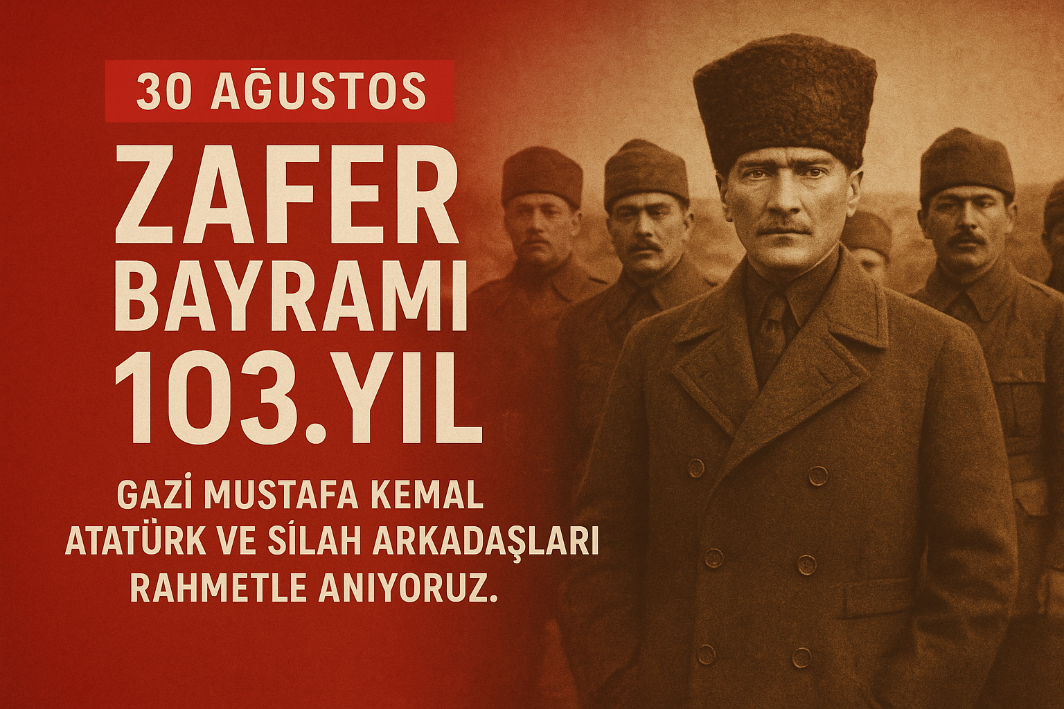 30 Ağustos Zafer Bayramı’nın 103. Yıl Dönümü: Atatürk ve Silah Arkadaşları Minnetle Anılıyor