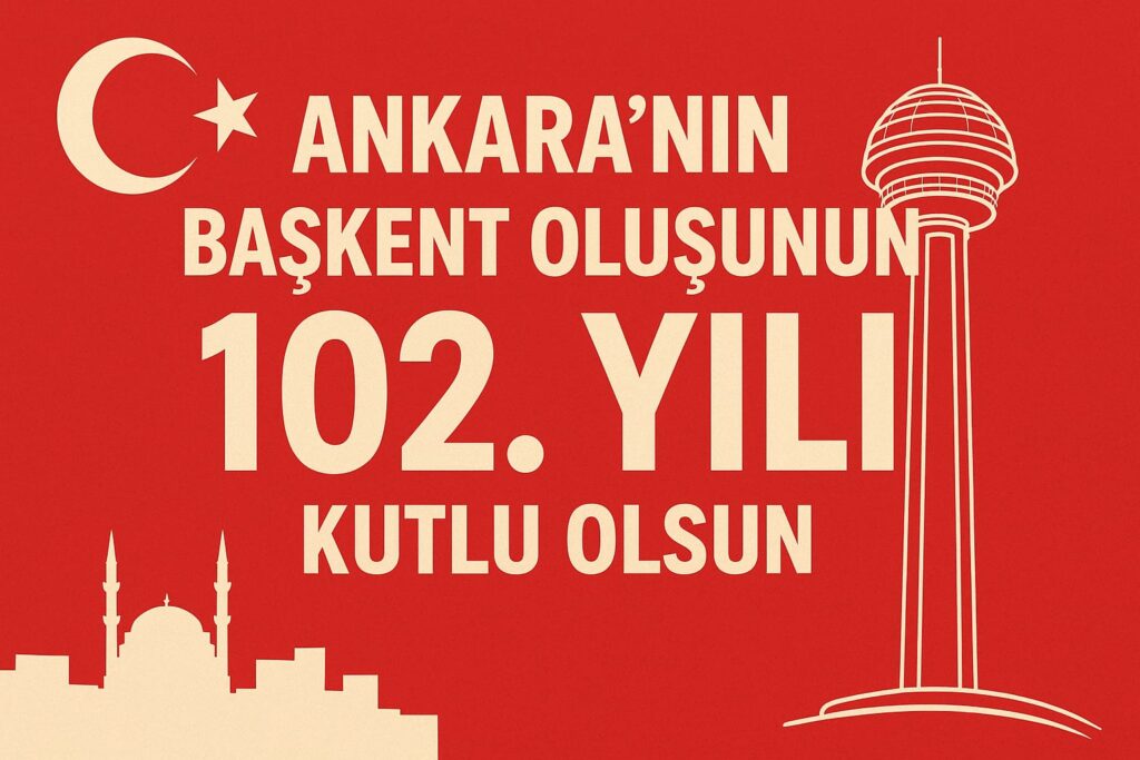 Ankara’nın Başkent Oluşunun 102. Yılı Kutlandı: Tarihi Bir Gün