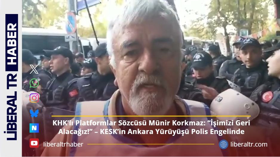 KHK’lı Platformlar Sözcüsü Münir Korkmaz: “İşimizi Geri Alacağız!” – KESK’in Ankara Yürüyüşü Polis Engelinde
