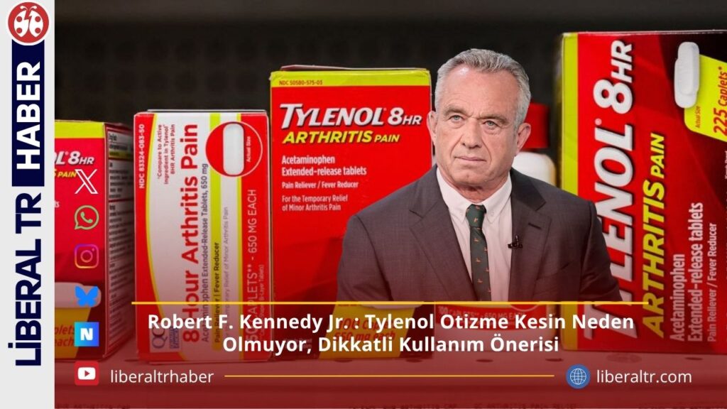 Robert F. Kennedy Jr.: Tylenol Otizme Kesin Neden Olmuyor, Dikkatli Kullanım Önerisi
