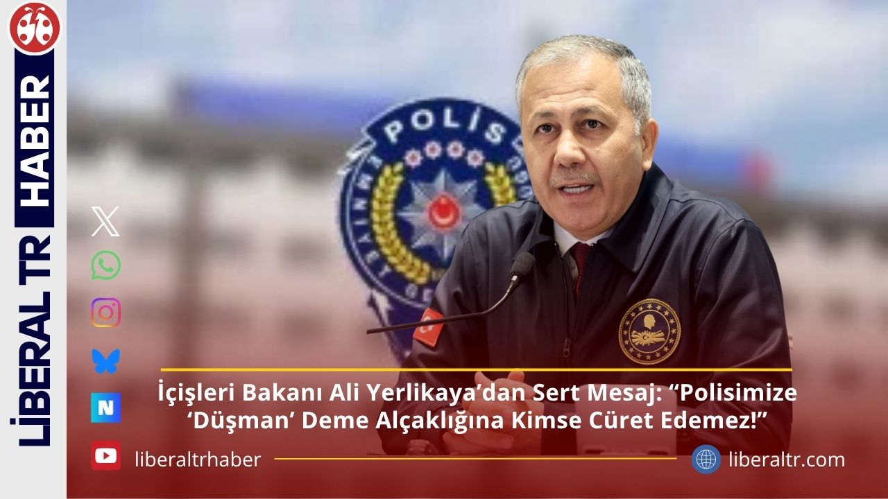 İçişleri Bakanı Ali Yerlikaya’dan Sert Mesaj: “Polisimize ‘Düşman’ Deme Alçaklığına Kimse Cüret Edemez!”
