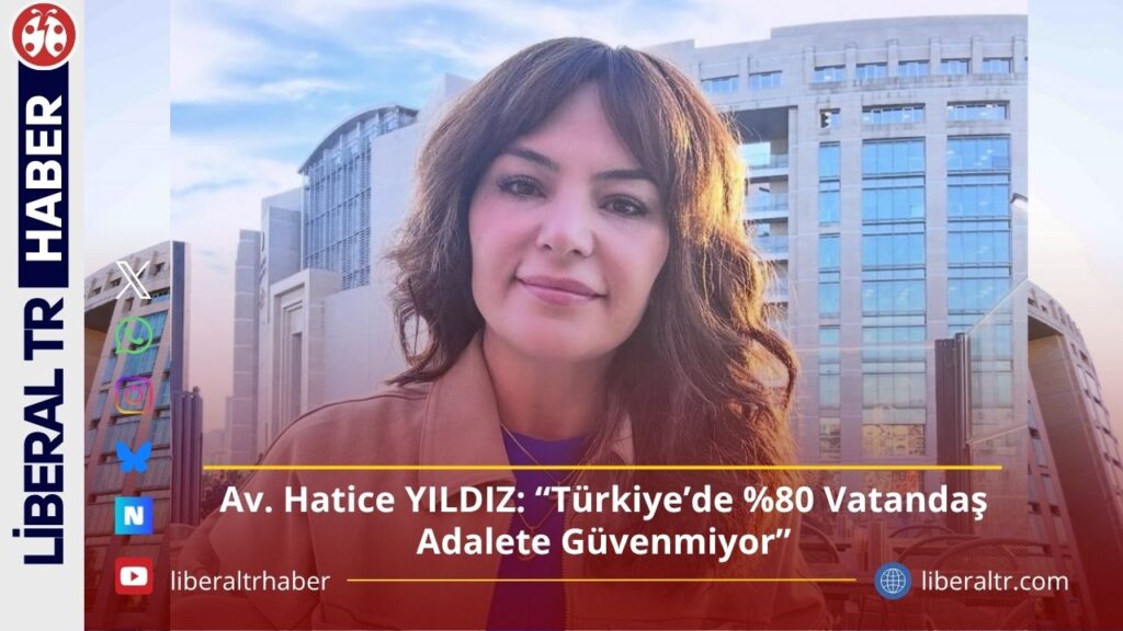 Av. Hatice YILDIZ: “Türkiye’de Yüzde 80 Vatandaş Adalete Güvenmiyor”
